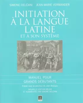 Couverture du produit · Initiation à la langue latine et à son système : Manuel pour Grands débutants