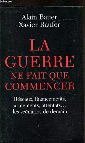 Couverture du produit · La guerre ne fait que commencer. Réseaux, Financements, Armements, Attentats ... Les scénarios de Demain
