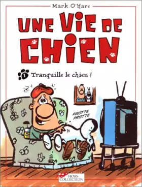 Couverture du produit · Une vie de chien, tome 1 : Tranquille le chien!