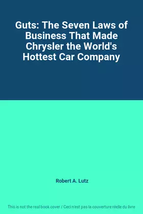 Couverture du produit · Guts: The Seven Laws of Business That Made Chrysler the World's Hottest Car Company