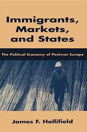 Couverture du produit · Immigrants, Markets, and States: The Political Economy of Postwar Europe