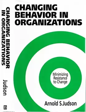 Couverture du produit · Changing Behavior in Organizations: Minimizing Resistance to Change