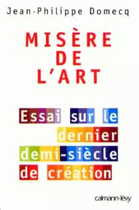 Couverture du produit · MISERE DE L'ART. Essai sur le dernier demi-siècle de création