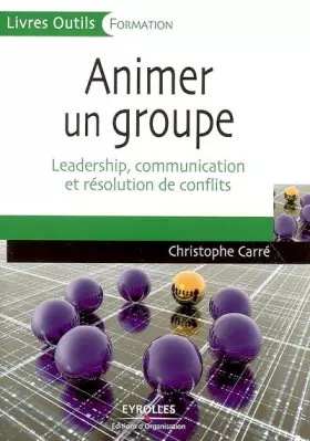 Couverture du produit · Animer un groupe : Leadership, communication et résolution de conflits