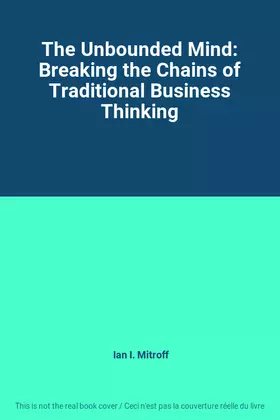 Couverture du produit · The Unbounded Mind: Breaking the Chains of Traditional Business Thinking