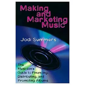 Couverture du produit · Making and Marketing Music: The Musician's Guide to Financing, Distributing and Promoting Albums