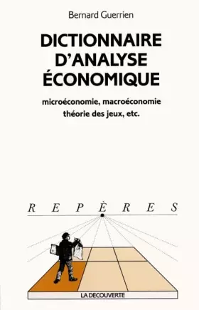 Couverture du produit · DICTIONNAIRE D'ANALYSE ECONOMIQUE. Microéconomie, macroéconomie, théorie des jeux, etc.