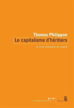 Couverture du produit · Le Capitalisme d'héritiers : La crise française du travail