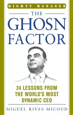Couverture du produit · The Ghosn Factor: 24 Lessons the World's Most Dynamic CEO (Mighty Manager Series)