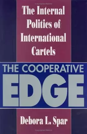 Couverture du produit · The Cooperative Edge: The Internal Politics of International Cartels (Cornell Studies in Political Economy)