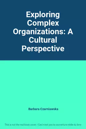 Couverture du produit · Exploring Complex Organizations: A Cultural Perspective