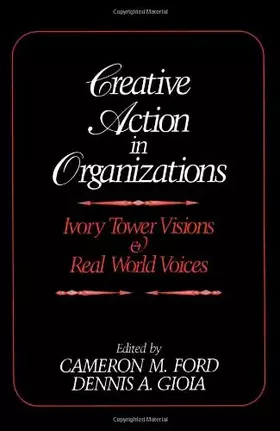 Couverture du produit · Creative Action in Organizations: Ivory Tower Visions & Real World Voices: Ivory Tower Visions and Real World Voices