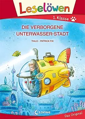 Couverture du produit · Leselöwen 1. Klasse - Die verborgene Unterwasser-Stadt (Großbuchstabenausgabe): Erstlesebuch für Kinder ab 6 Jahren