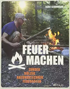 Couverture du produit · Feuer machen: Zunder, Hölzer, Anzündtechnik, Feuerarten