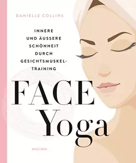 Couverture du produit · Face Yoga: Innere und äußere Schönheit durch Gesichtsmuskeltraining – natürlicher Anti-Aging & Lifting Effekt für strahlende, j