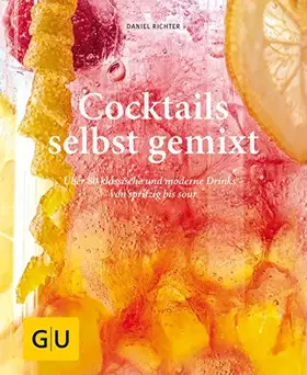 Couverture du produit · Cocktails selbst gemixt: Über 80 klassische und moderne Drinks – von spritzig bis sour (GU Selber machen)
