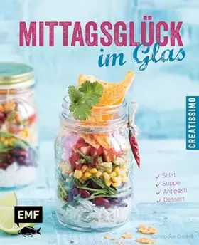 Couverture du produit · Mittagsglück im Glas: Salat, Suppe, Antipasti, Dessert (Creatissimo)