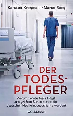 Couverture du produit · Der Todespfleger: Warum konnte Niels Högel zum größten Serienmörder der deutschen Nachkriegsgeschichte werden?