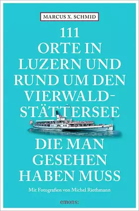 Couverture du produit · 111 Orte in Luzern und am Vierwaldstättersee, die man gesehen haben muss