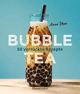 Couverture du produit · Bubble Tea selber machen - 50 verrückte Rezepte für kalte und heiße Bubble Tea Cocktails und Mocktails. Mit oder ohne Krone: Vo