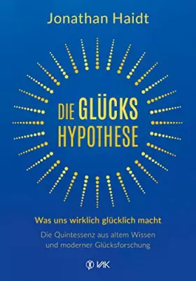 Couverture du produit · Die Glückshypothese: Was uns wirklich glücklich macht: Die Quintessenz aus altem Wissen und moderner Glücksforschung
