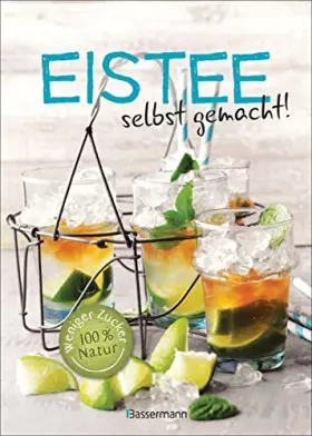 Couverture du produit · Eistee - selbst gemacht! Weniger Zucker, 100 % Natur. Die besten Rezepte für vollen Frucht- und Kräutergeschmack