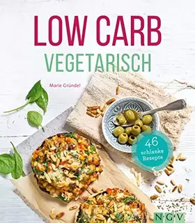 Couverture du produit · Low Carb Vegetarisch: 46 schlanke Rezepte