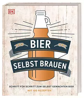 Couverture du produit · Bier selbst brauen: Schritt für Schritt zum selbst gemachten Bier. Mit 100 Rezepten