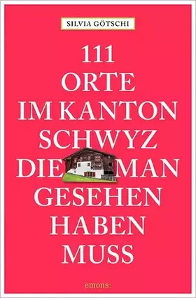 Couverture du produit · 111 Orte im Kanton Schwyz, die man gesehen haben muss: Reiseführer