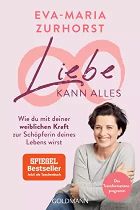 Couverture du produit · Liebe kann alles: Wie du mit deiner weiblichen Kraft zur Schöpferin deines Lebens wirst - Das Transformationsprogramm