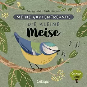Couverture du produit · Meine Gartenfreunde. Die kleine Meise: Pappbilderbuch über heimische Tiere für die Kleinsten (Oetinger natur)