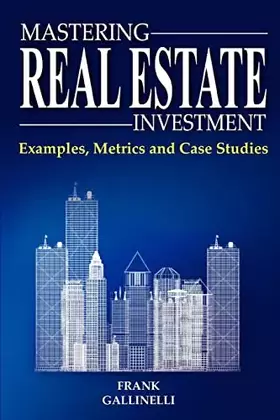 Couverture du produit · Mastering Real Estate Investment: Examples, Metrics And Case Studies