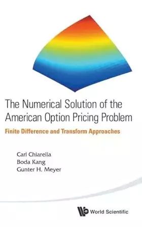 Couverture du produit · NUMERICAL SOLUTION OF THE AMERICAN OPTION PRICING PROBLEM, THE: FINITE DIFFERENCE AND TRANSFORM APPROACHES