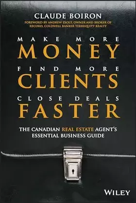 Couverture du produit · Make More Money, Find More Clients, Close Deals Faster: The Canadian Real Estate Agents Essential Business Guide
