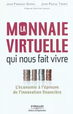 Couverture du produit · La monnaie virtuelle qui nous fait vivre - L'économie à l'épreuve de l'innovation financière