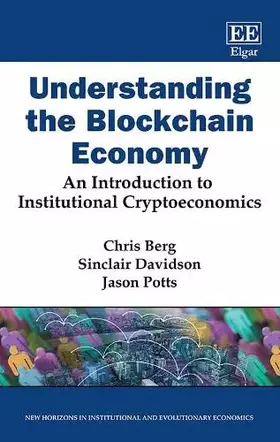 Couverture du produit · Understanding the Blockchain Economy: An Introduction to Institutional Cryptoeconomics (New Horizons in Institutional and Evolu