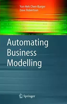 Couverture du produit · Automating Business Modelling: A Guide to Using Logic to Represent Informal Methods and Support Reasoning (Advanced Information