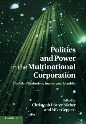 Couverture du produit · Politics and Power in the Multinational Corporation: The Role of Institutions, Interests and Identities