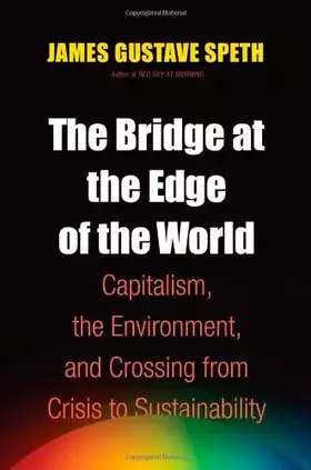 Couverture du produit · The Bridge at the Edge of the World: Capitalism, the Environment, and Crossing from Crisis to Sustainability