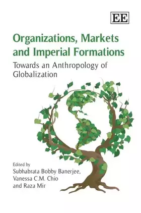 Couverture du produit · Organizations, Markets and Imperial Formations: Towards an Anthropology of Globalization