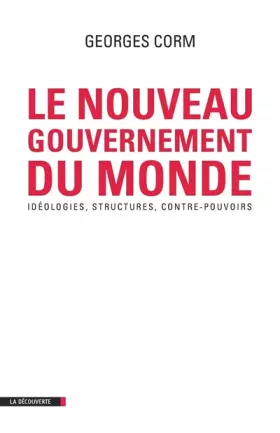 Couverture du produit · Le nouveau gouvernement du monde : Idéologies, structures, contre-pouvoirs