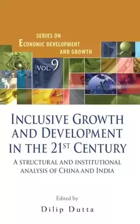 Couverture du produit · Inclusive Growth and Development in the 21st Century: A Structural and Institutional Analysis of China and India (Series on Eco