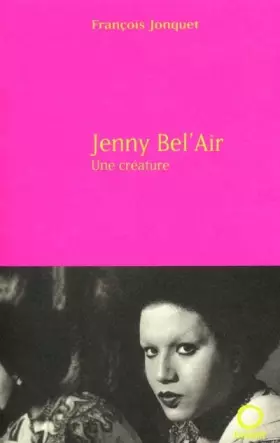 Couverture du produit · Jenny Bel'Air. Une créature, biographie