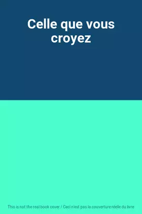 Couverture du produit · Celle que vous croyez