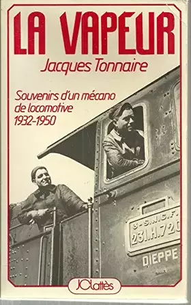 Couverture du produit · LA VAPEUR - SOUVENIRS D'UN MECANO DE LOCOMOTIVE 1932-1950