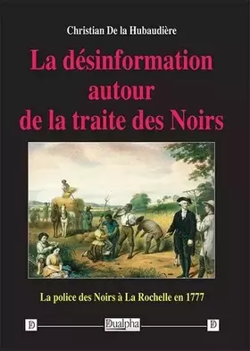 Couverture du produit · La désinformation autour de la traite des Noirs: La police des Noirs à La Rochelle en 1777