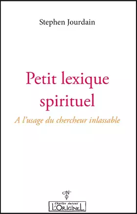 Couverture du produit · Petit lexique spirituel : A l'usage du chercheur inlassable