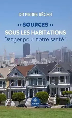 Couverture du produit · « Sources » sous les habitations: Danger pour notre santé !