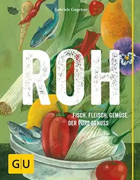Couverture du produit · ROH: Fisch, Fleisch, Gemüse: Der pure Genuss (GU Themenkochbuch)