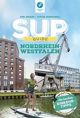 Couverture du produit · SUP-Guide Nordrhein-Westfalen: 17 SUP-Spots + die schönsten Einkehrtipps (SUP-Guide: Stand Up Paddling Reiseführer)